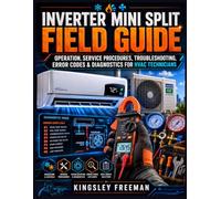 Inverter Mini Split Field Guide: Operation, Service Procedures, Troubleshooting, Error Codes & Diagnostics for HVAC Technicians: 7