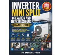 INVERTER MINI SPLIT OPERATION AND SERVICE PROCEDURES HANDBOOK: A Field Guide to Variable-Speed Ductless Heat Pump Diagnostics, Refrigerant Charging, PCB Fault Codes, and Compressor Replacement