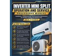 Inverter Mini Split Operation And Service Procedures Manual: Installation, Troubleshooting, and Preventive Maintenance for Ductless Cooling and Heating Units
