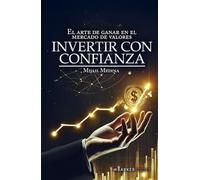 Invertir con confianza: El arte de ganar en el mercado de valores