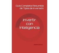 Invertir con Inteligencia: Guía Completa Resumida de Tipos de Inversión: 1