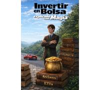 Invertir en Bolsa explicado con Magia: Fórmulas y estrategias para una inversión inteligente