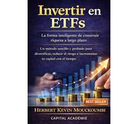 Invertir en ETFs : La forma inteligente de construir riqueza a largo plazo: Un método sencillo y probado para diversificar, reducir el riesgo y hacer crecer tu capital con el tiempo