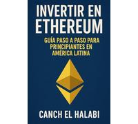 Invertir en Ethereum: Ethereum para Principiantes: Guía Paso a Paso para Invertir desde América Latina