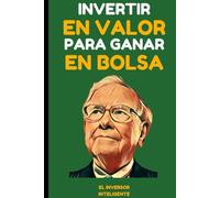 Invertir en Valor para Ganar en Bolsa: Lecciones de los Mejores Inversores - Warren Buffet, Benjamin Graham, Philip Fisher y Peter Lynch
