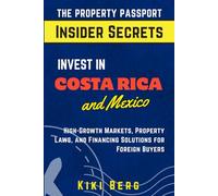 Invest in Costa Rica and Mexico: High Growth Markets, Property Laws, and Financing Solutions for Foreign Buyers: 1