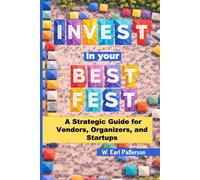 Invest In Your Best Fest: A Strategic Guide for Vendors, Organizers and Start Ups