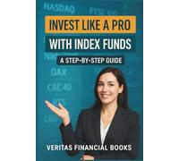 Invest Like a Pro with Index Funds - A Step-by-Step Guide: Building Wealth Without Stress