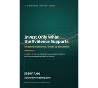 Invest Only What the Evidence Supports: Investment Illusions, Tested by Simulation