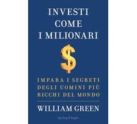 INVESTI COME I MILIONARI - GREEN WILLIAM - SPERLING & KUPFER
