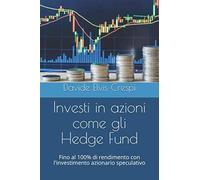 Investi in azioni come gli Hedge Fund: Fino al 100% di rendimento con l'investimento azionario speculativo