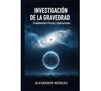 Investigación de la Gravedad: Fundamentos Físicos y Aplicaciones
