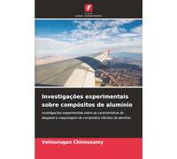Investigações experimentais sobre compósitos de alumínio: Investigações experimentais sobre as características de desgaste e maquinagem de compósitos híbridos de alumínio