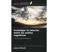 Investigar la relación entre los estilos cognitivos: y el aprendizaje autorregulado
