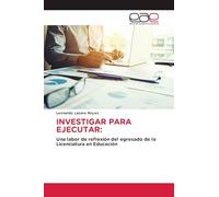 INVESTIGAR PARA EJECUTAR:: Una labor de reflexión del egresado de la Licenciatura en Educación