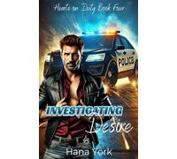 Investigating Desire: A Grumpy Detective Sworn Off Love, a Fearless Journalist, and a Slow-Burn, High-Stakes Romance