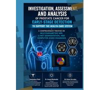 Investigation, Assessment, and Analysis of Prostate Cancer for Early-Stage Detection A Deep Learning Approach to Clinical Decision Support