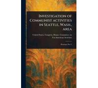 Investigation of Communist Activities in Seattle, Wash., Area