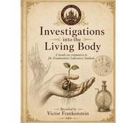 Investigations into the Living Body: A Hands-On Companion to Dr. Frankenstein’s Laboratory Notebook