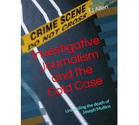 Investigative Journalism and the Cold Case: Unraveling the death of Joseph Mullins