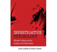 Investigative Psychology: Offender Profiling and the Analysis of Criminal A [Lingua inglese]