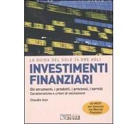 Investimenti finanziari. Gli strumenti, i prodotti, i processi, i servizi. Caratteristiche e criteri di valutazione