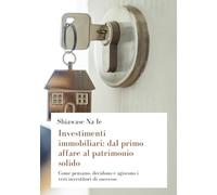 Investimenti immobiliari: dal primo affare al patrimonio solido