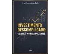 Investimento descomplicado: guia prático para iniciantes