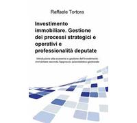Investimento immobiliare. Gestione dei processi strategici e operativi e professionalità deputate