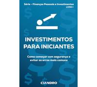 INVESTIMENTOS PARA INICIANTES: Como começar com segurança e evitar os erros mais comuns