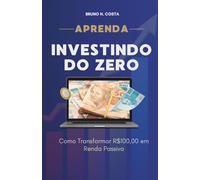 Investindo do Zero: Como Transformar R$100,00 em Renda Passiva