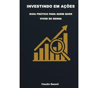 INVESTINDO EM AÇÕES: GUIA PRÁTICO PARA QUEM QUER VIVER DE RENDA