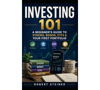Investing 101: A Beginner’s Guide to Stocks, Bonds, ETFs & Your First Portfolio: 1