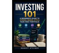 Investing 101: A Beginner’s Guide to Stocks, Bonds, ETFs & Your First Portfolio