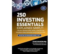 INVESTING ESSENTIALS EXPLAINED SIMPLY: The Key Definitions, Concepts, Ideas, and Foundations For New Investor Success: 1