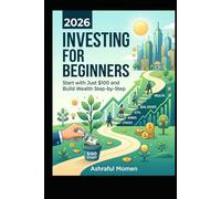 INVESTING FOR BEGINNERS 2026: Start with Just $100 and Build Wealth Step-by-Step