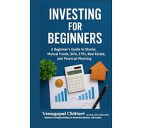 INVESTING FOR BEGINNERS: A Beginner's Guide to Stocks, Mutual Funds, SIPs, ETFs, Real Estate and Financial Planning