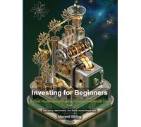 Investing for Beginners: A Clear, No-Nonsense Guide to Growing Your Wealth from Zero
