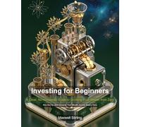 Investing for Beginners: A Clear, No-Nonsense Guide to Growing Your Wealth from Zero