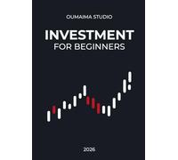Investing for Beginners: A Simple Step-by-Step Guide to Build Wealth, Understand the Market, and Invest with Confidence