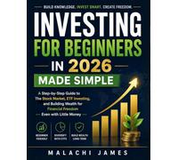 INVESTING FOR BEGINNERS IN 2026 MADE SIMPLE: A Step-by-Step Guide to The Stock Market, ETF Investing, and Building Wealth for Financial Freedom - Even with Little Money -