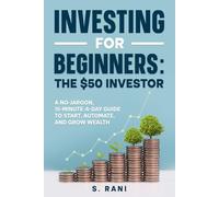 Investing for Beginners: The $50 Investor: A no-jargon, 15-minute-a-day guide to start, automate, and grow wealth