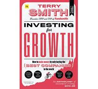 Investing for Growth: How to Make Money by Only Buying the Best Companies in the World ; an Anthology of Investment Writing, 2010-20