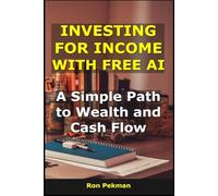 Investing for Income With Free AI: A Simple Path to Wealth and Cash Flow