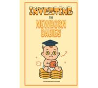 Investing For Newborn Babies: A Simple and Gentle Investing Book for Kids, Toddlers & Beginners to Understand Money Growth, Stock Market Basics & Financial Confidence