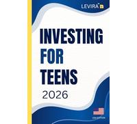 Investing For Teens: A Beginner’s Guide to Growing Money, Building Wealth, and Getting Started with Investing