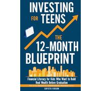 Investing for Teens: The 12-Month Blueprint: Financial Literacy for Kids Who Want to Build Real Wealth Before Graduation