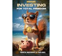 Investing for total freedom: financial independence in your hands