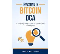 Investing in Bitcoin (DCA): A Step-by-Step Guide to Dollar-Cost Averaging (DCA) Investing
