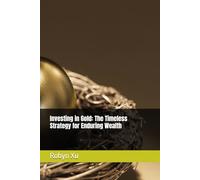 Investing in Gold: The Timeless Strategy for Enduring Wealth